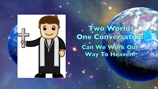 Can We Work Our Way To Heaven?