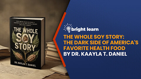 BrightLearn - The Whole Soy Story: The Dark Side of America's Favorite Health Food by Dr. Kaayla T. Daniel