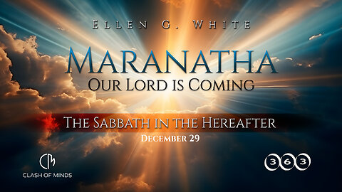 363. Maranatha Our Lord Is Coming: The Sabbath in the Hereafter, December 29, by Ellen G White