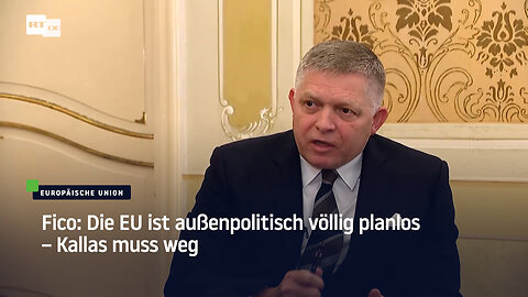 Fico: Die EU ist außenpolitisch völlig planlos – Kallas muss weg