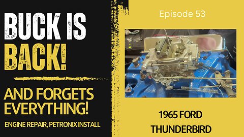 Buck is back, and Forgets Everything... and Continues Work on the T-Bird! Episode 53