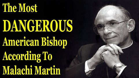 The Most DANGEROUS American Bishop According To Malachi Martin