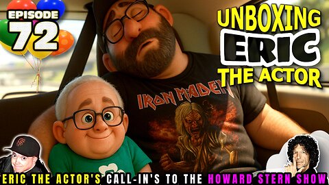 ERIC THE ACTOR CALL BREAKDOWN (EP#72) - UNBOXING ERIC - CALLS TO HOWARD STERN SHOW