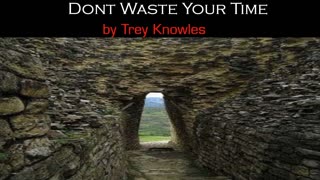 Trey Knowles - Dont Waste Your Time
