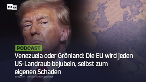 Venezuela oder Grönland: Die EU wird jeden US-Landraub bejubeln, selbst zum eigenen Schaden