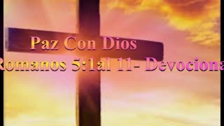 "Paz con Dios " Romanos 5: 1al 11_ Devocional