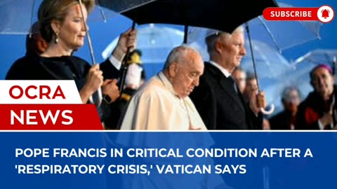 Pope Francis in critical condition after a 'respiratory crisis,' Vatican says