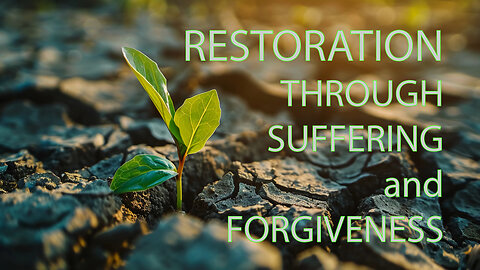 Restoration Through Suffering and Forgiveness