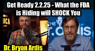 Dr. Bryan Ardis Get Ready 2.2.25 - What the FDA is Hiding will SHOCK You