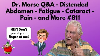 Dr. Morse Q&A - Distended Abdomen - Fatigue - Cataract - Pain - and More #811