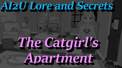 Lore and Secrets Of The Catgirl's Apartment