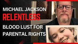 MICHAEL JACKSON Bloodlust for Parental Rights on Relentless Episode 90