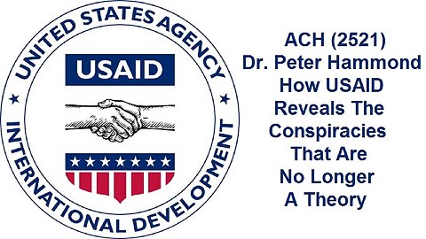 ACH (2521) Dr. Peter Hammond – How USAID Reveals The Conspiracies That Are No Longer A Theory