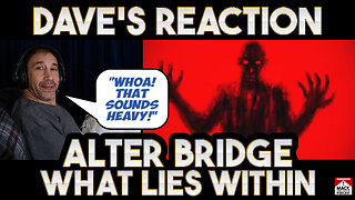 Dave's Reaction: Alter Bridge — What Lies Within