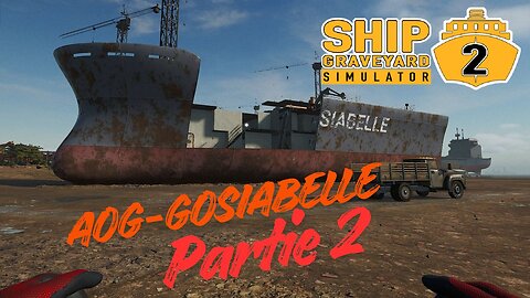 Ship Graveyard Simulator 2 - AOG-Gosiabelle Partie 2