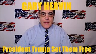 Gary Heavin - President Trump Set Them Free