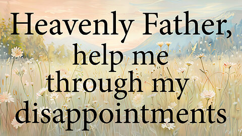 HEAVENLY FATHER Help Me Through My Disappointments | Christian Prayer