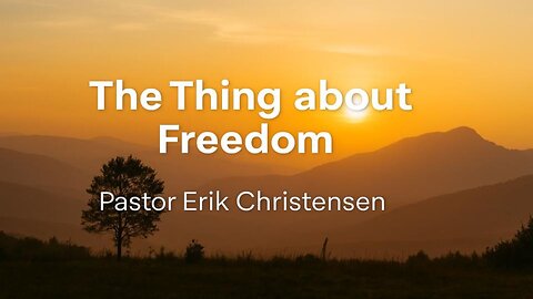 "The Thing about Freedom" Pastor Erik Christensen