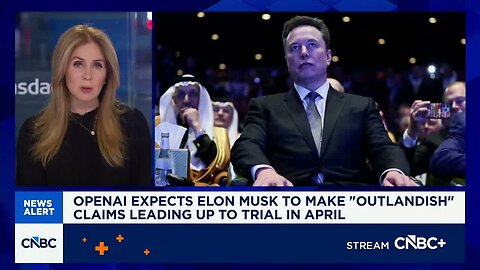OpenAI expects Elon Musk to make 'outlandish' claims leading up to trial in April