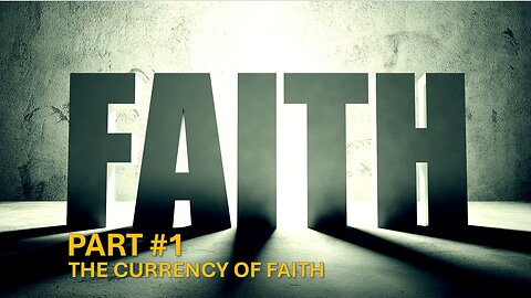 Part #1 - The Currency of Faith | Pastor Timothy James Ferrill