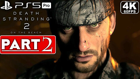 DEATH STRANDING 2 Gameplay Walkthrough Part 2 FULL GAME [4K 60FPS PS5 PRO] - No Commentary