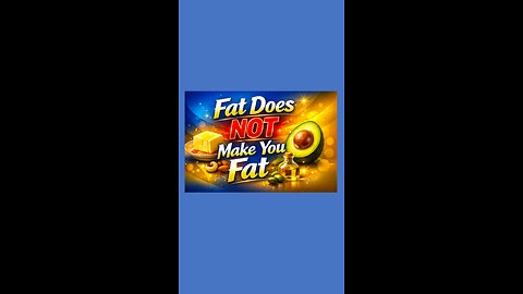 For the last time Fat does not make you fat!