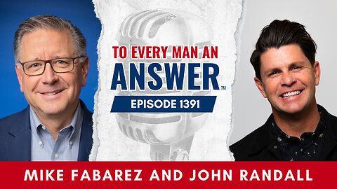 Episode 1391 - Pastor Mike Fabarez and Pastor John Randall on To Every Man An Answer