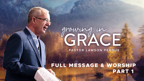 Growing in Grace Part 1 - Lawson Perdue - Sunday 2nd Service - 12/29/24