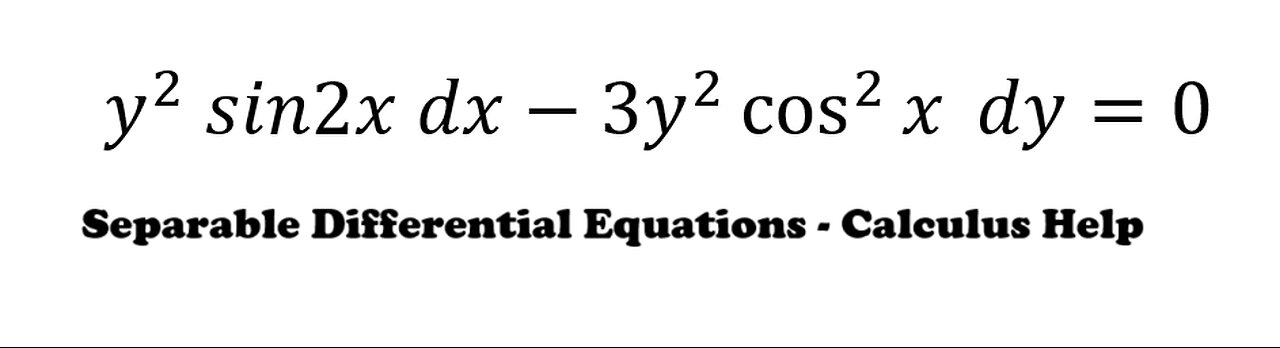 Calculus Help: Separable Differential Equations: y^2 sin2x dx-3y^2 cos^2⁡x dy=0