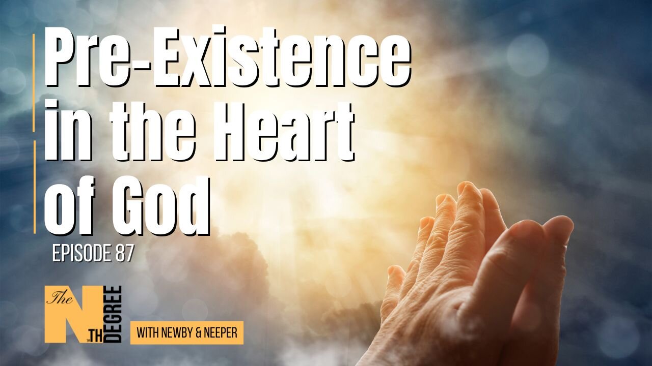 Best of 87: Pre-Existence in the Heart of God - The Nth Degree