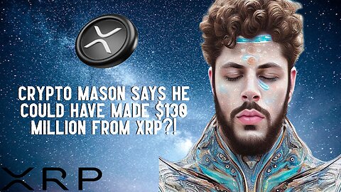 Crypto Mason Could Have Made $130 MILLION From XRP?!