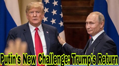 Putin's New Challenge: Trump's Return