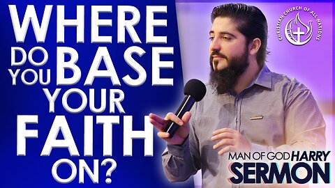 WHERE DO YOU BASE YOUR FAITH ON? | Sermon Man Of God Harry