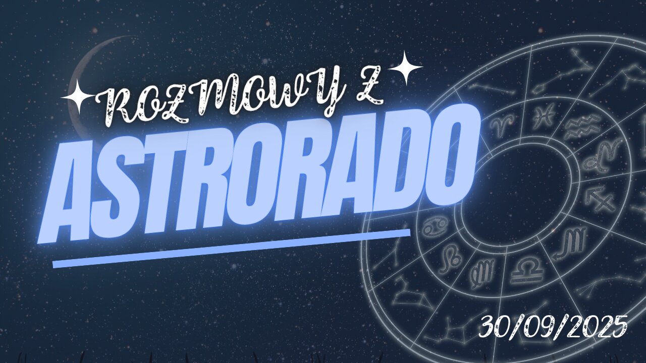Rozmowy z Astrorado 30/09/2025