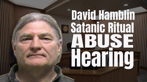 David Hamblin S*tanic Ritual Abuse Hearing REPORT