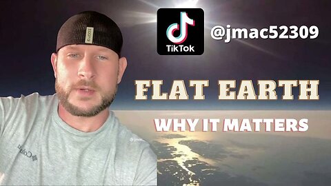 TikTok @jmac52309 Why Flat Earth Matters!