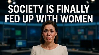 Society Is FINALLY Fed Up With The Way That Women Treat Men