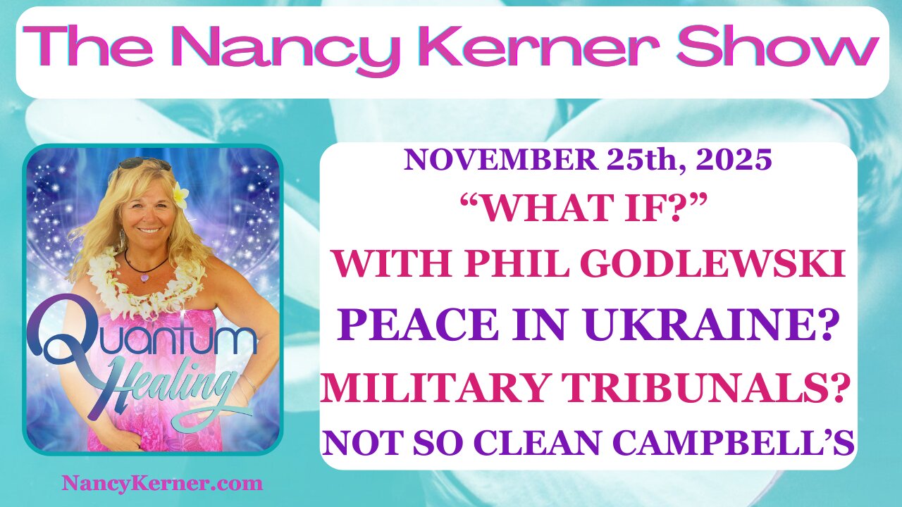 “WHAT IF?” WITH PHIL GODLEWSKI PEACE IN UKRAINE? MILITARY TRIBUNALS? NOT SO CLEAN CAMPBELL’S