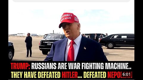 Trump Says Russians Have Big Powerful Machine, They Have Defeated Hitler & Napolean