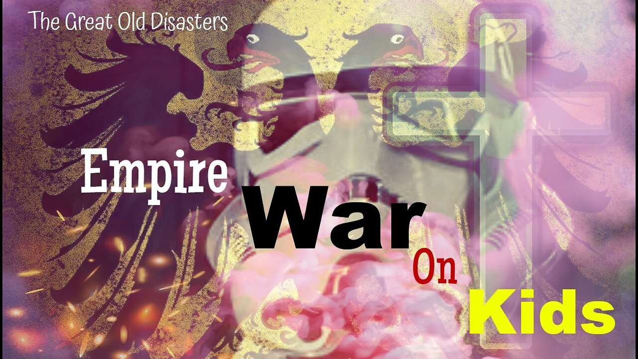 Empire War On Kids | The Great Old Disasters | Insidious Plans