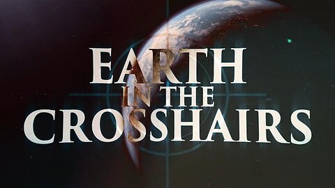 Trailer: Earth in the Crosshairs