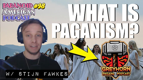 What is Paganism? w/ Stijn Fawkes of Greyhorn Pagans Podcast | Paranoid American Podcast 98