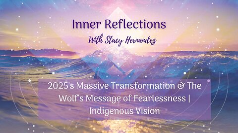 2025's Massive Transformation & The Wolf's Message of Fearlessness | Indigenous Vision