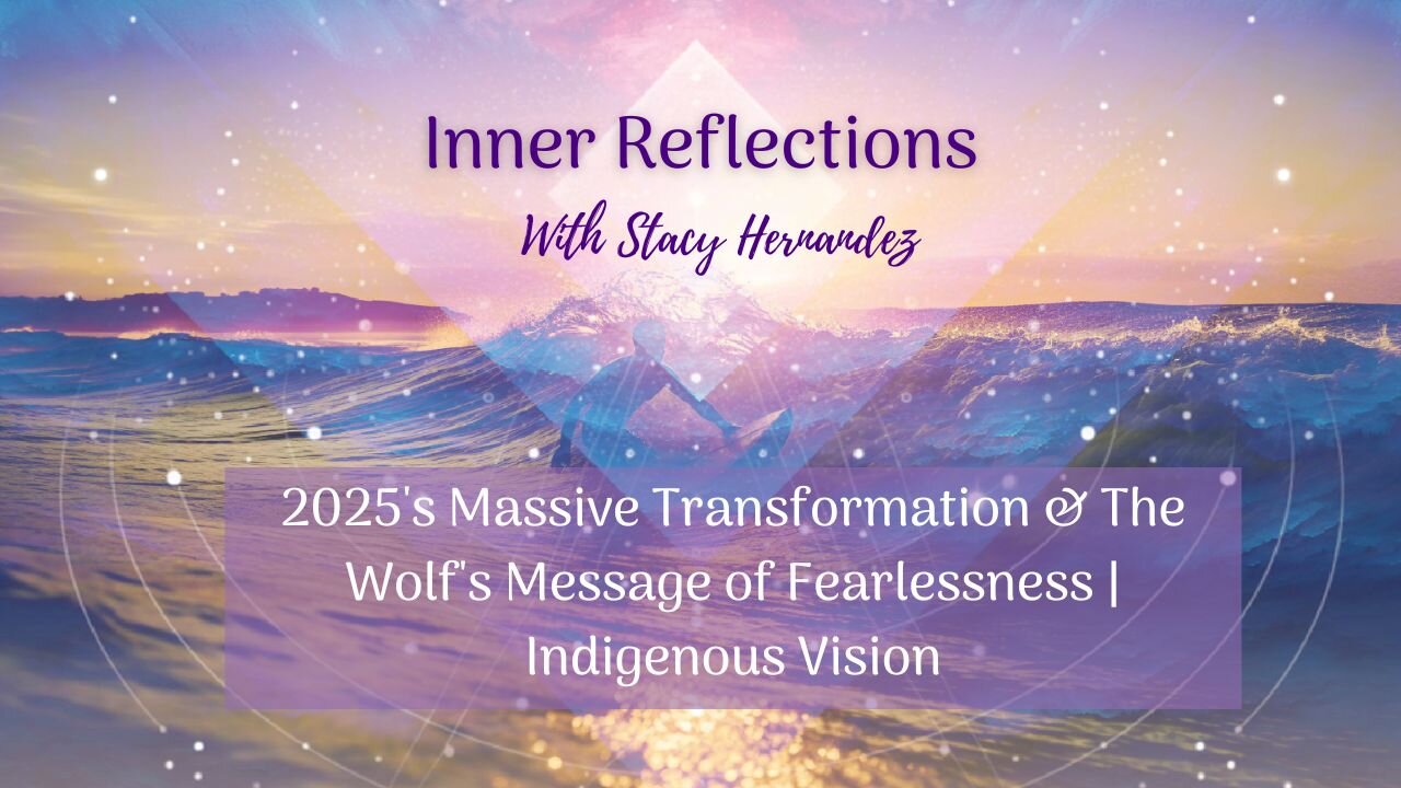 2025's Massive Transformation & The Wolf's Message of Fearlessness | Indigenous Vision