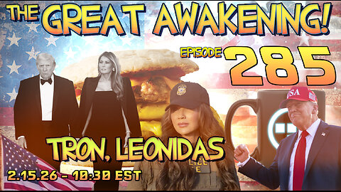 🚨2.15.26 - 10:30 EST | The Great Awakening Show! - 285 - Tron & Leonidas 🚨