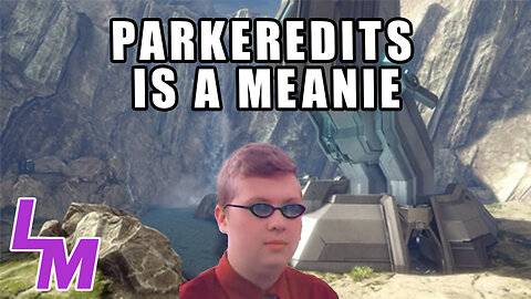 ParkerEditsYT is a Meanie [2021]