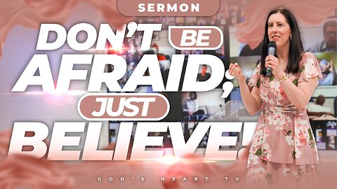 DON'T BE AFRAID; JUST BELIEVE! | Christina Sermon