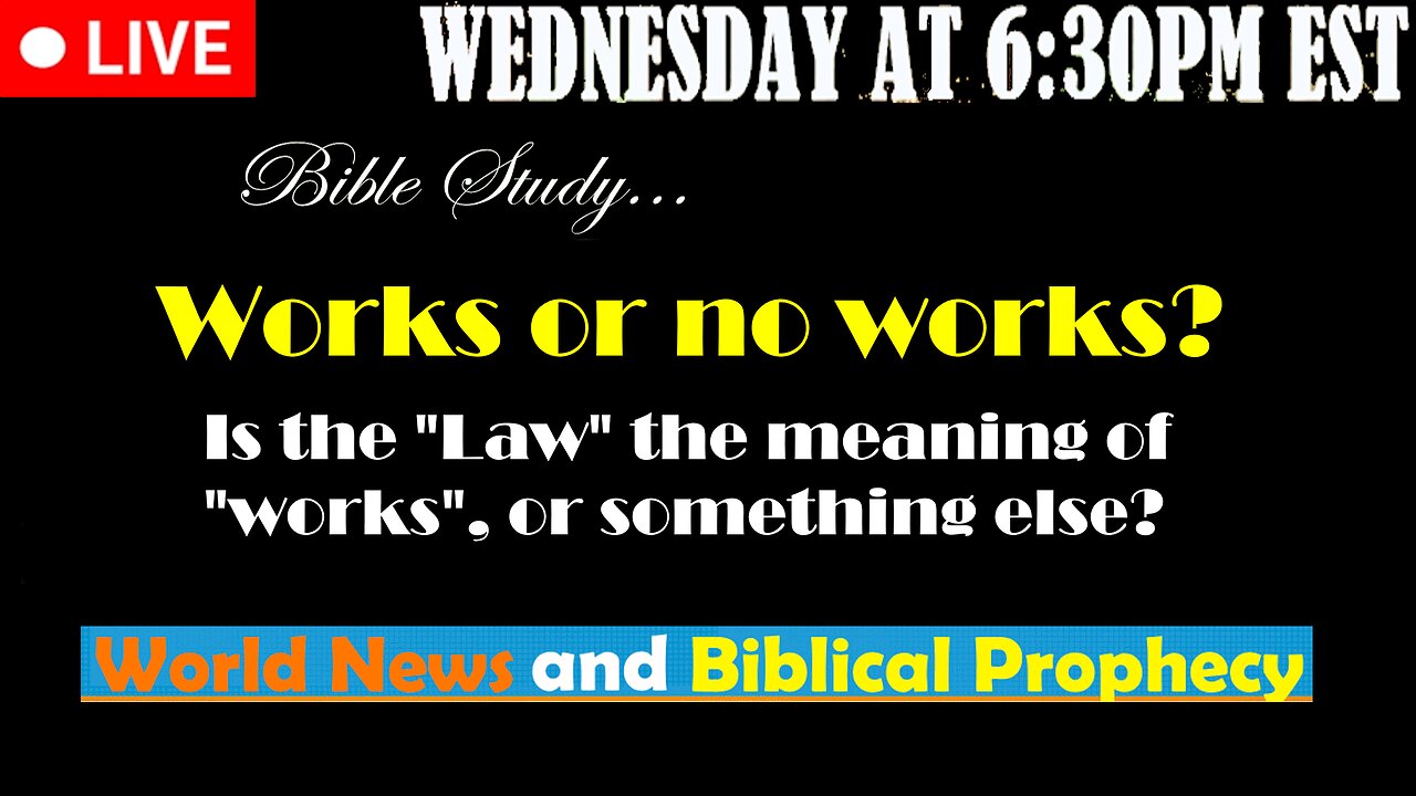 LIVE WEDNESDAY AT 6:30PM EST - Current News and Biblical Prophecy - Works or No Works?