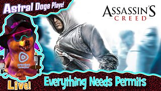 Assassin's Creed ~LIVE!~ Everything Needs Permits