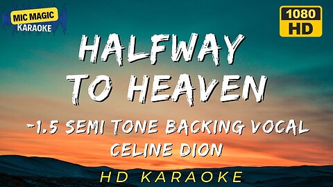 HALFWAY TO HEAVEN - CELINE DION - BACKING VOCAL - -1.5 SEMITONE KAROKE